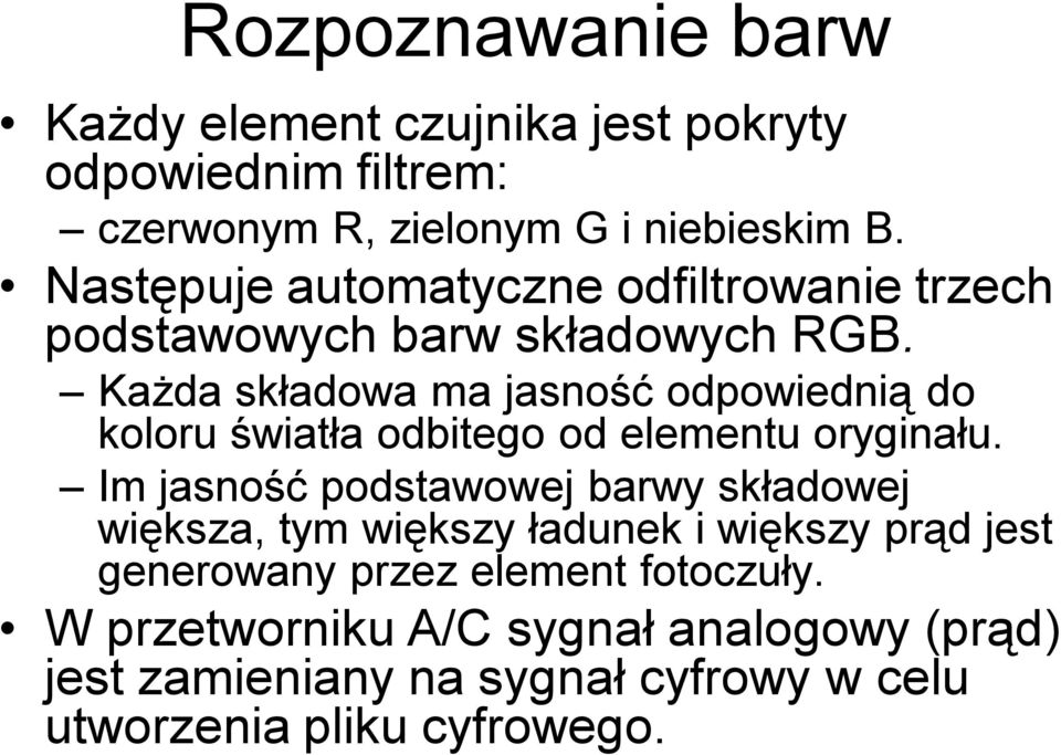 Każda składowa ma jasność odpowiednią do koloru światła odbitego od elementu oryginału.