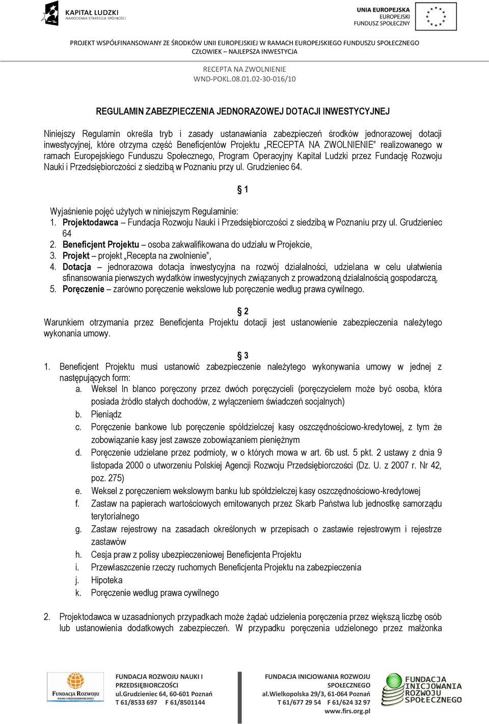 Ludzki przez Fundację Rozwoju Nauki i Przedsiębiorczości z siedzibą w Poznaniu przy ul. Grudzieniec 64. 1 Wyjaśnienie pojęć użytych w niniejszym Regulaminie: 1.