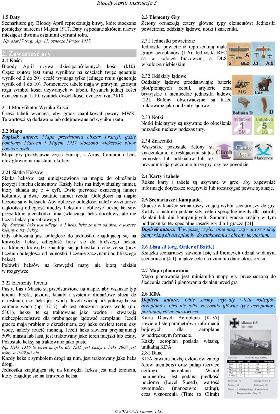 Część rzutów jest sumą wyników na kościach (więc generuje wynik od 2 do 20), część wymaga tylko jednego rzutu (generuje wynik od 1 do 10).