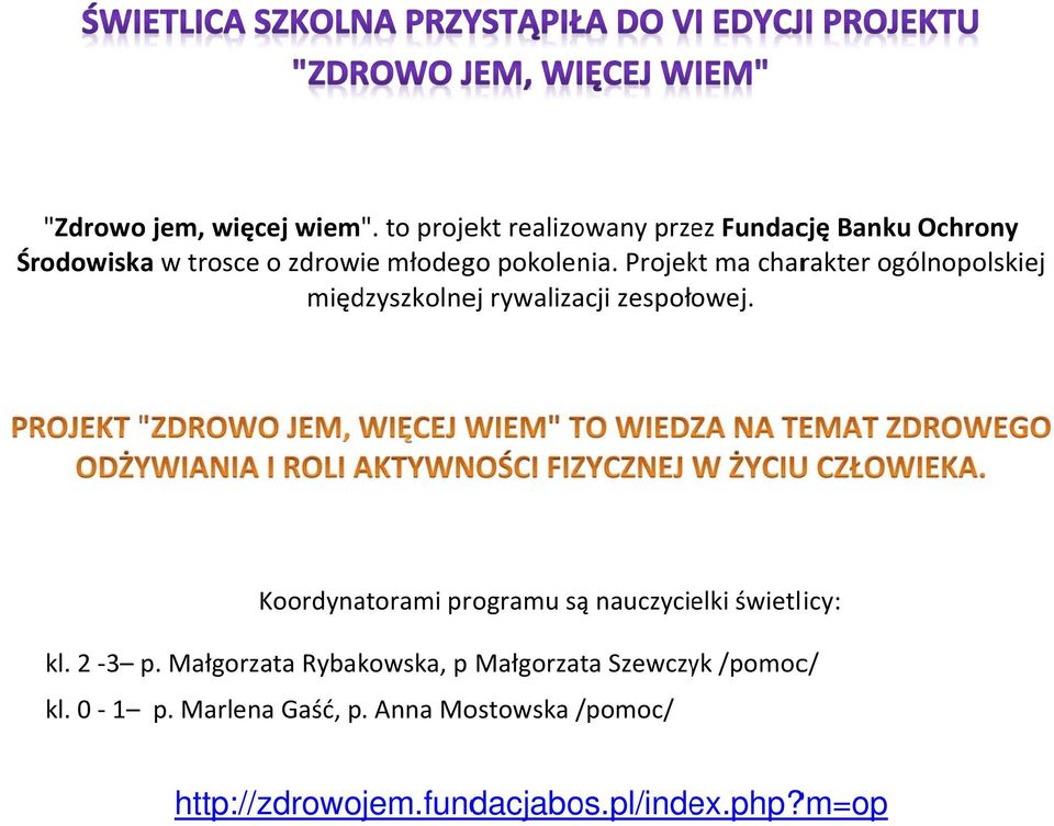 Projekt ma charakter ogólnopolskiej międzyszkolnej rywalizacji zespołowej.