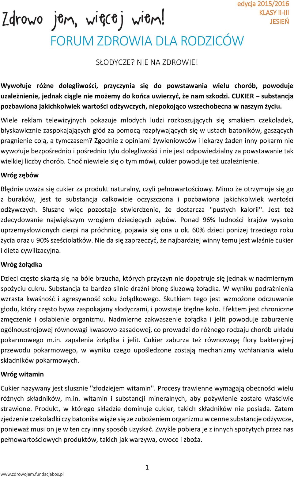 CUKIER substancja pozbawiona jakichkolwiek wartości odżywczych, niepokojąco wszechobecna w naszym życiu.