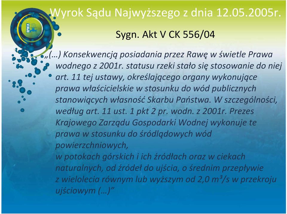 11 tej ustawy, określającego organy wykonujące prawa właścicielskie w stosunku do wód publicznych stanowiących własnośćskarbu Państwa. W szczególności, według art.