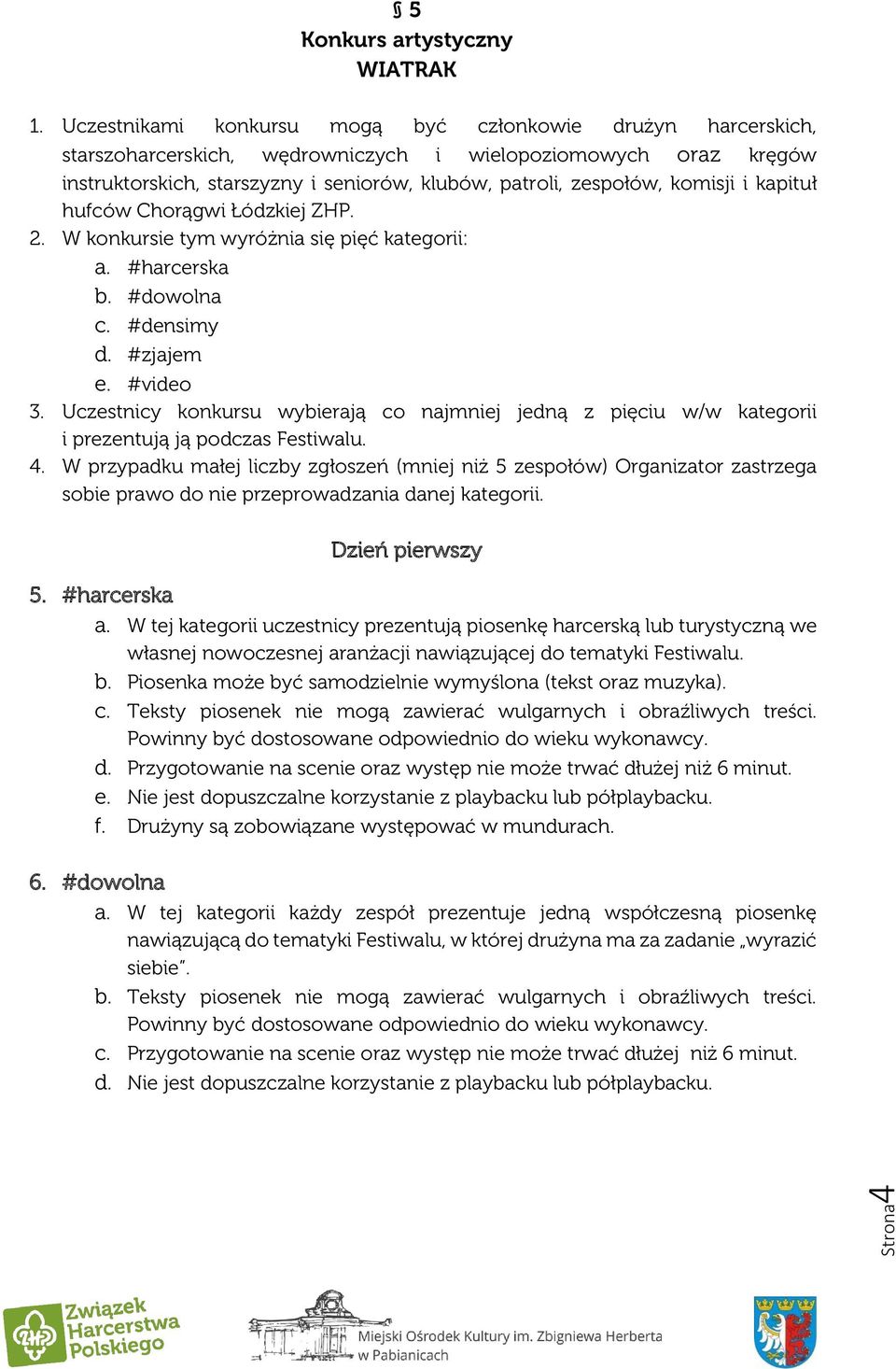 komisji i kapituł hufców Chorągwi Łódzkiej ZHP. 2. W konkursie tym wyróżnia się pięć kategorii: a. #harcerska b. #dowolna c. #densimy d. #zjajem e. #video 3.