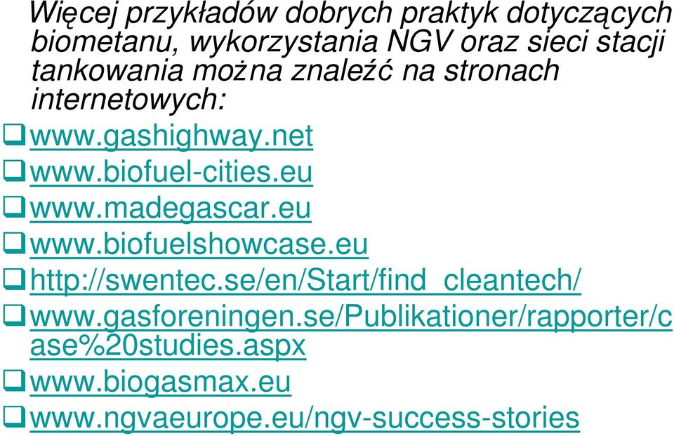 madegascar.eu www.biofuelshowcase.eu http://swentec.se/en/start/find_cleantech/ www.gasforeningen.