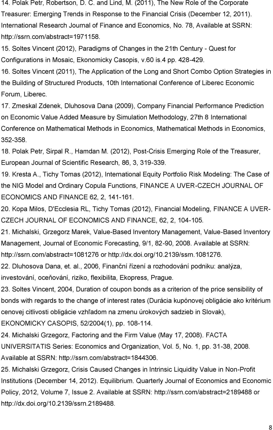 Soltes Vincent (2012), Paradigms of Changes in the 21th Century - Quest for Configurations in Mosaic, Ekonomicky Casopis, v.60 is.4 pp. 428-429. 16.