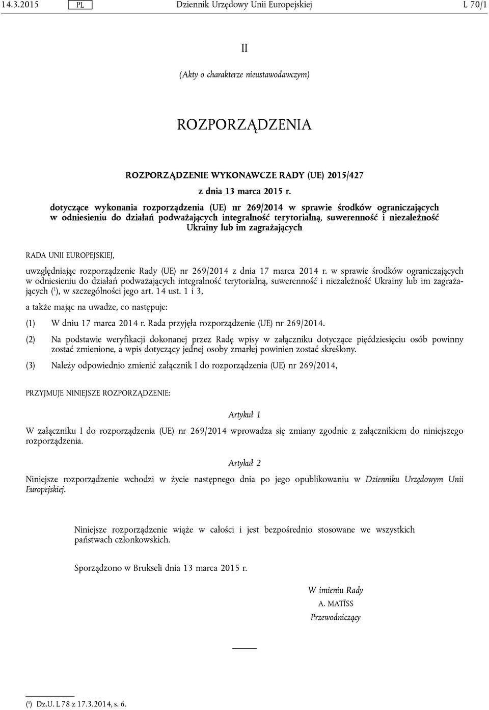 uwzględniając rozporządzenie Rady (UE) nr 269/2014 z dnia 17 marca 2014 r.