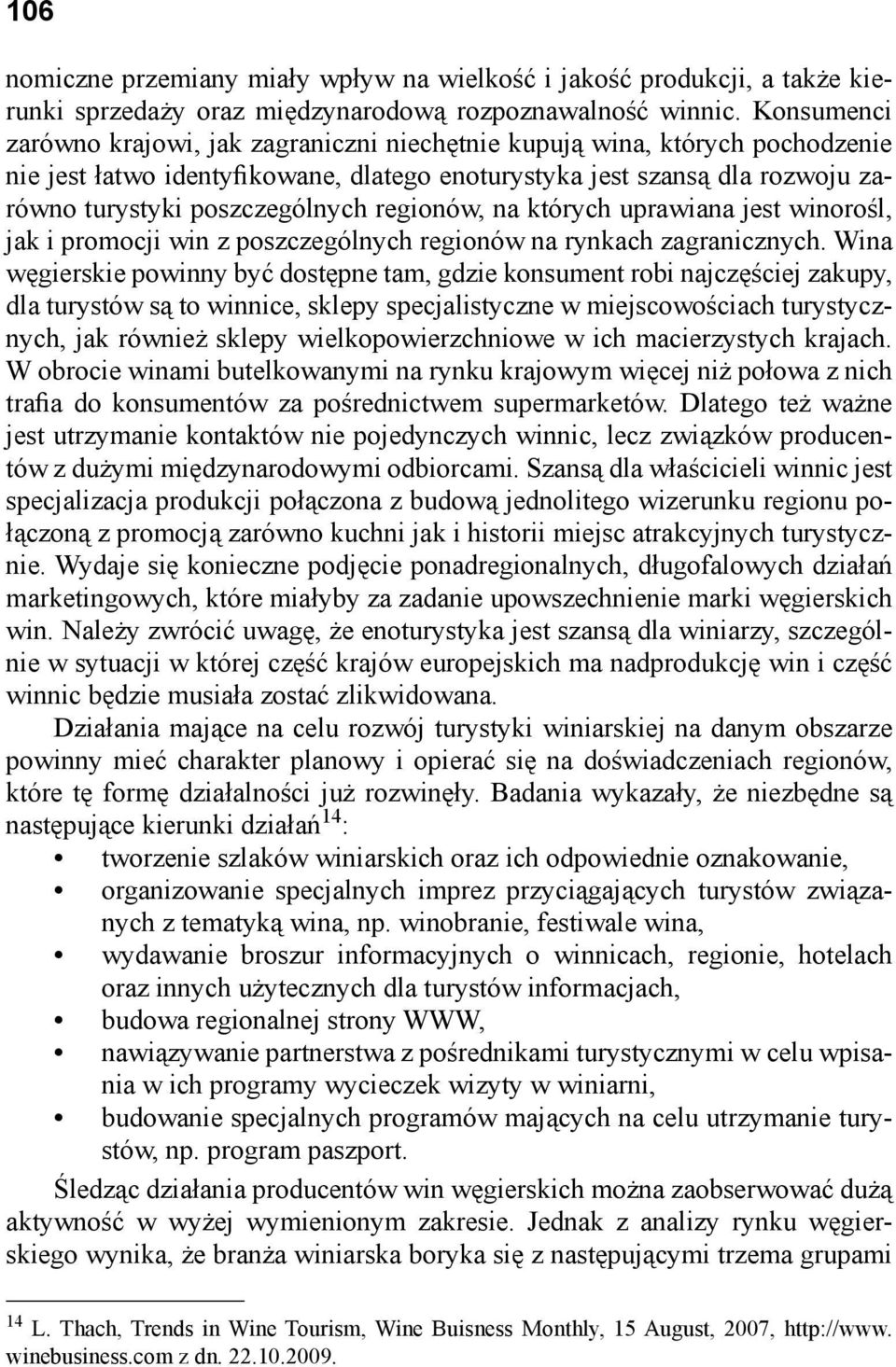 regionów, na których uprawiana jest winorośl, jak i promocji win z poszczególnych regionów na rynkach zagranicznych.