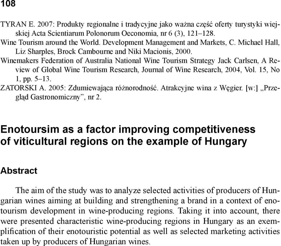 Winemakers Federation of Australia National Wine Tourism Strategy Jack Carlsen, A Review of Global Wine Tourism Research, Journal of Wine Research, 2004, Vol. 15, No 1, pp. 5 13. ZATORSKI A.