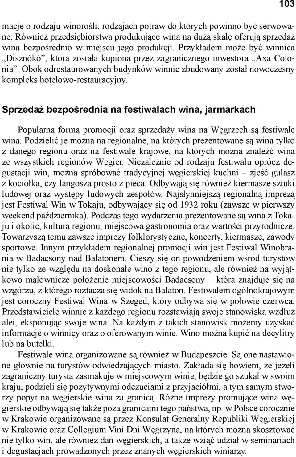 Obok odrestaurowanych budynków winnic zbudowany został nowoczesny kompleks hotelowo-restauracyjny.