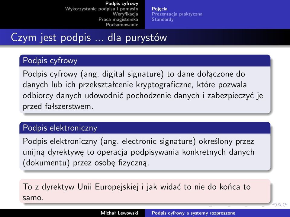 pochodzenie danych i zabezpieczyć je przed fałszerstwem. Podpis elektroniczny Podpis elektroniczny (ang.