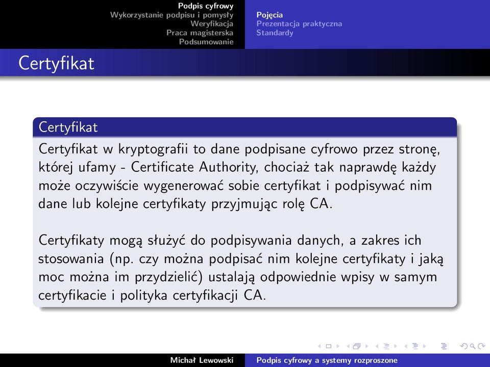 dane lub kolejne certyfikaty przyjmując rolę CA. Certyfikaty mogą służyć do podpisywania danych, a zakres ich stosowania (np.