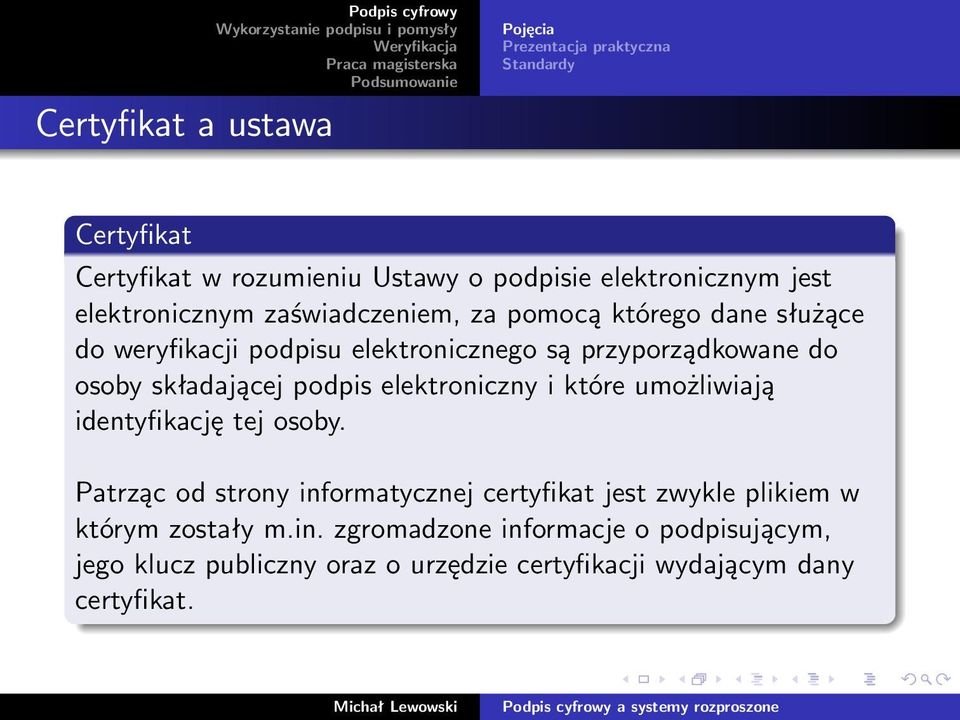 przyporządkowane do osoby składającej podpis elektroniczny i które umożliwiają identyfikację tej osoby.