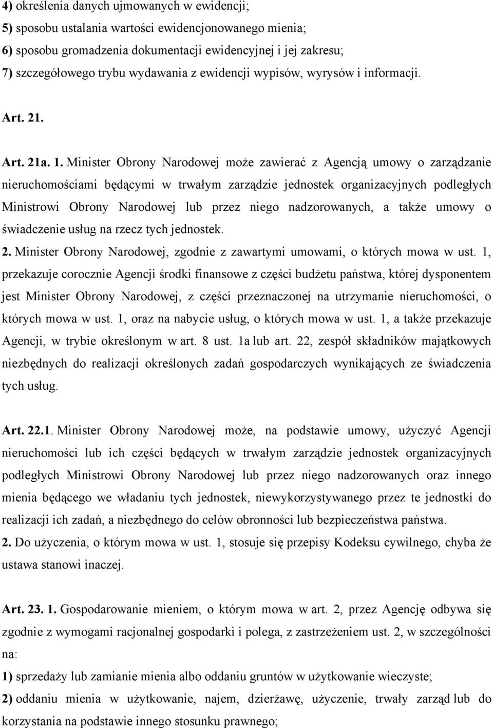 Minister Obrony Narodowej może zawierać z Agencją umowy o zarządzanie nieruchomościami będącymi w trwałym zarządzie jednostek organizacyjnych podległych Ministrowi Obrony Narodowej lub przez niego