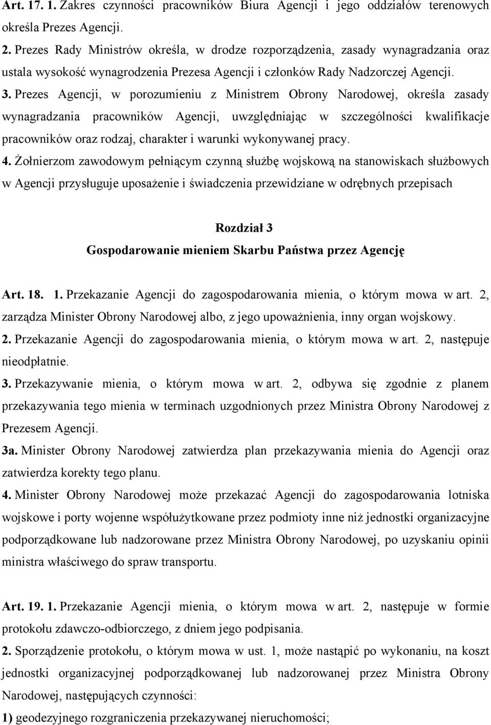 Prezes Agencji, w porozumieniu z Ministrem Obrony Narodowej, określa zasady wynagradzania pracowników Agencji, uwzględniając w szczególności kwalifikacje pracowników oraz rodzaj, charakter i warunki