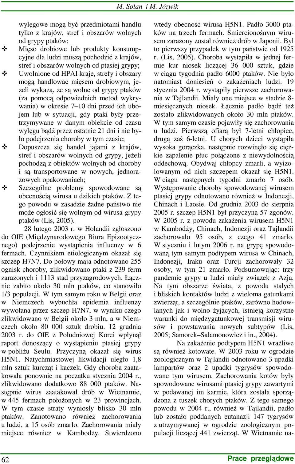 wolnych od ptasiej grypy; Uwolnione od HPAI kraje, strefy i obszary mogą handlować mięsem drobiowym, je- Ŝeli wykaŝą, Ŝe są wolne od grypy ptaków (za pomocą odpowiednich metod wykrywania) w okresie 7