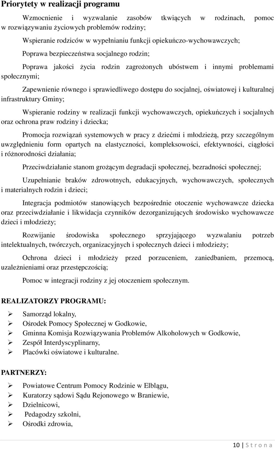 socjalnej, oświatowej i kulturalnej infrastruktury Gminy; Wspieranie rodziny w realizacji funkcji wychowawczych, opiekuńczych i socjalnych oraz ochrona praw rodziny i dziecka; Promocja rozwiązań