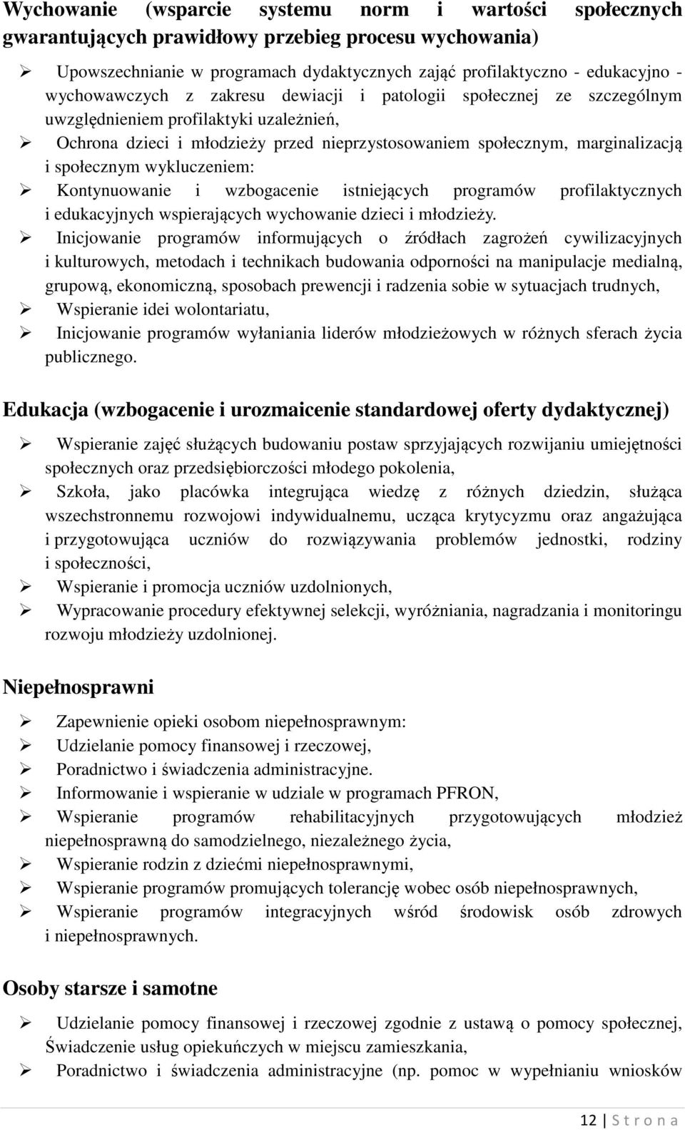 społecznym wykluczeniem: Kontynuowanie i wzbogacenie istniejących programów profilaktycznych i edukacyjnych wspierających wychowanie dzieci i młodzieży.
