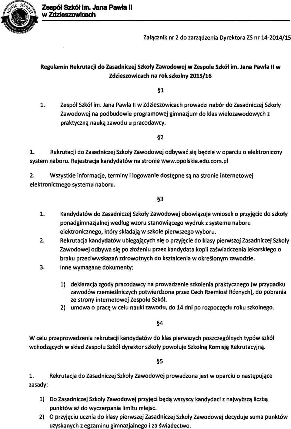 Jana Pawła 11 w Zdzieszowicach prowadzi nabór do Zasadniczej Szkoły Zawodowej na podbudowie programowej gimnazjum do klas wielezawodowych z praktyczną nauką zawodu u pracodawcy. 2 l.