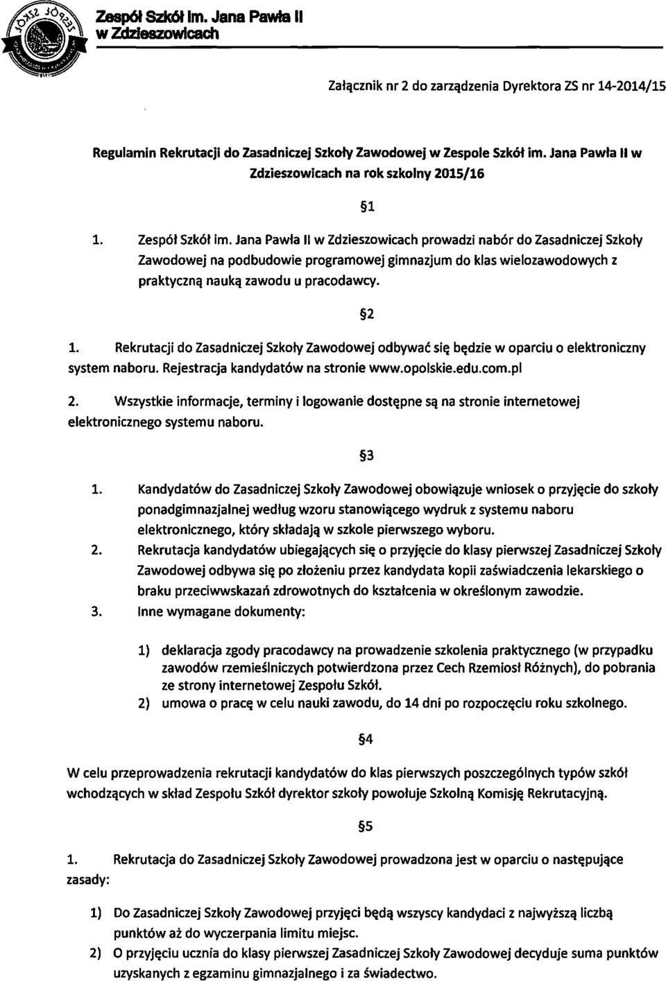 Jana Pawła 11 w Zdzieszowicach prowadzi nabór do Zasadniczej Szkoły Zawodowej na podbudowie programowej gimnazjum do klas wielezawodowych z praktyczną nauką zawodu u pracodawcy. 2 l.