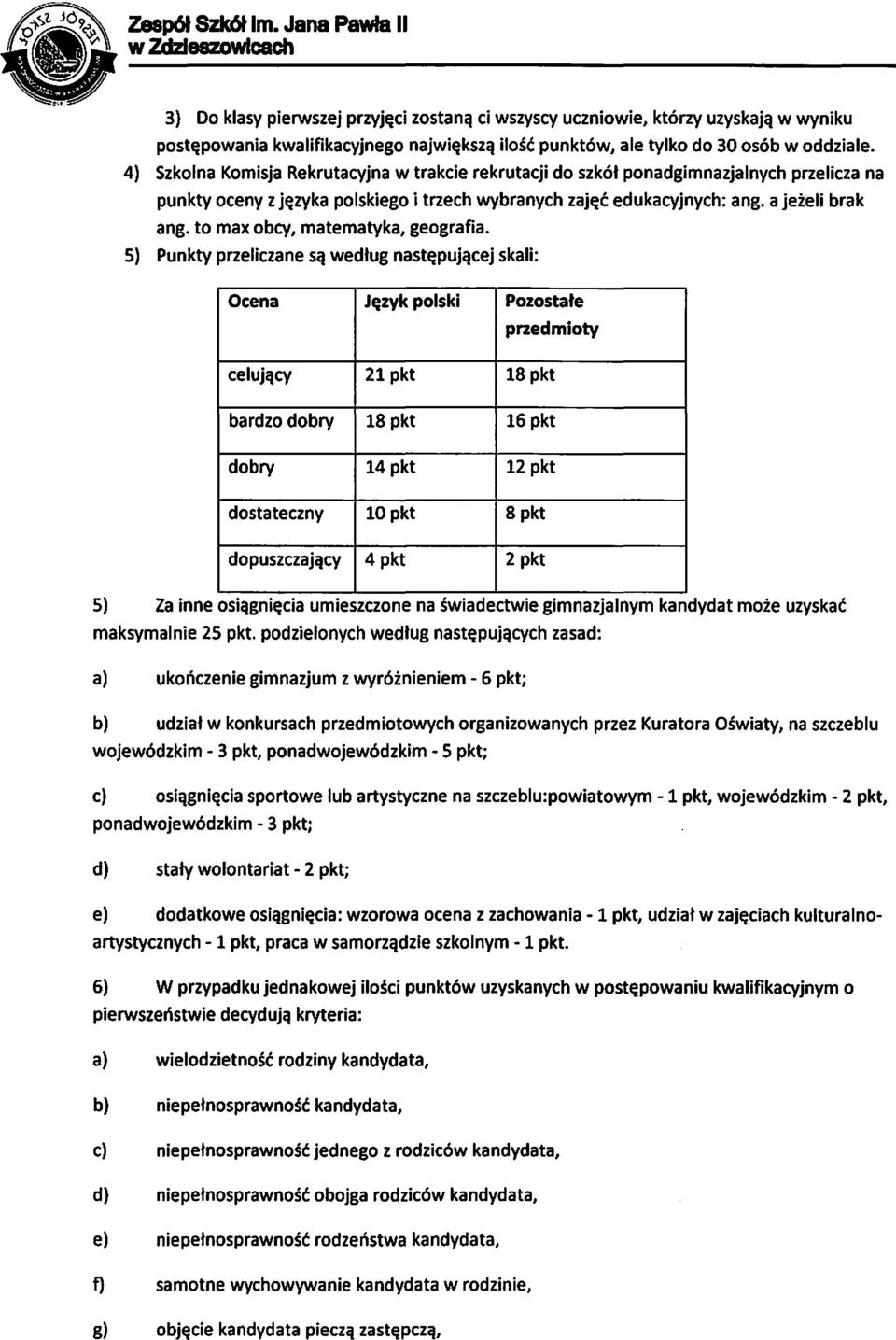 4) Szkolna Komisja Rekrutacyjna w trakcie rekrutacji do szkół ponadgimnazjalnych przelicza na punkty oceny z języka polskiego i trzech wybranych zajęć edukacyjnych: ang. a jeżeli brak ang.