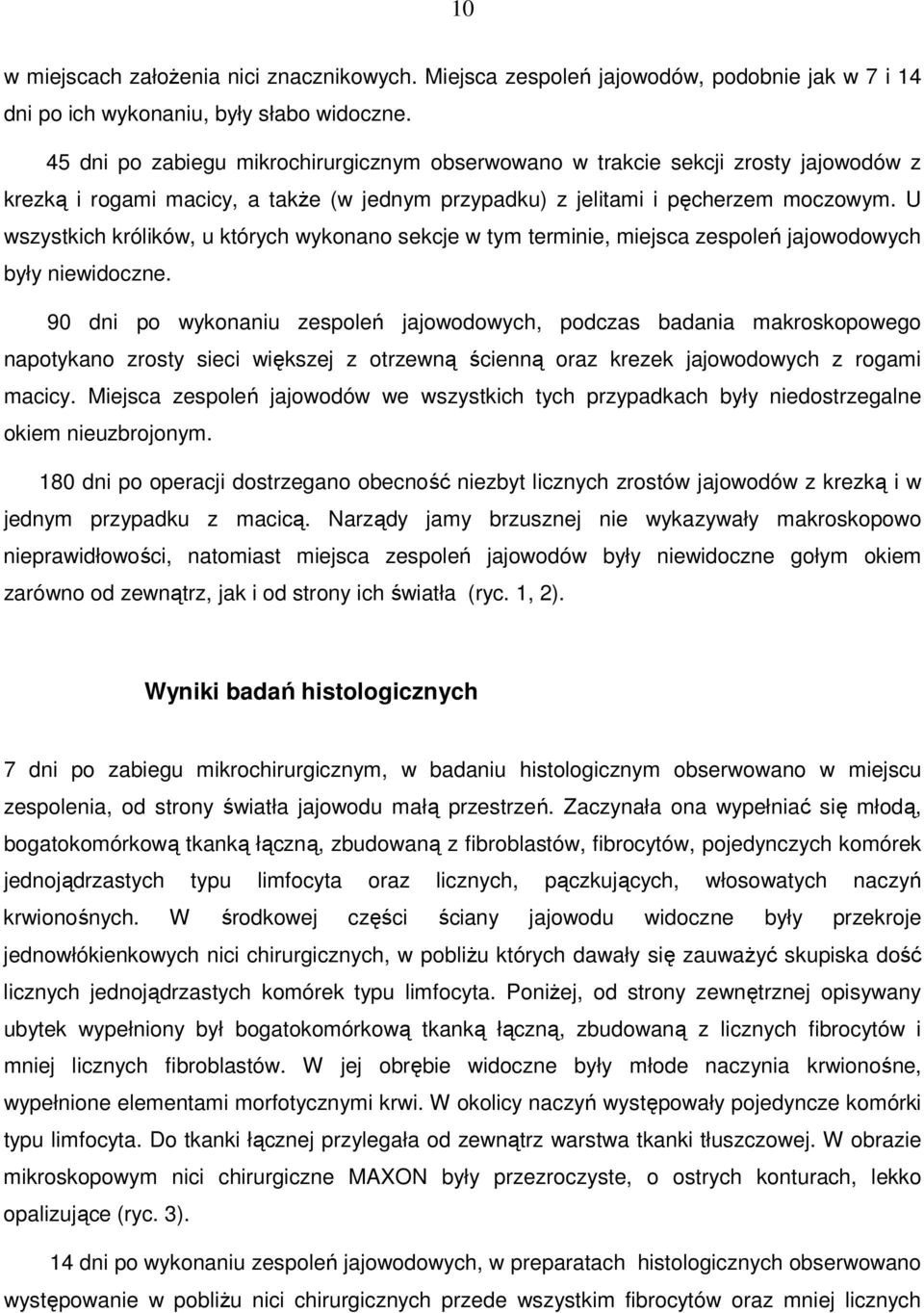 U wszystkich królików, u których wykonano sekcje w tym terminie, miejsca zespoleń jajowodowych były niewidoczne.