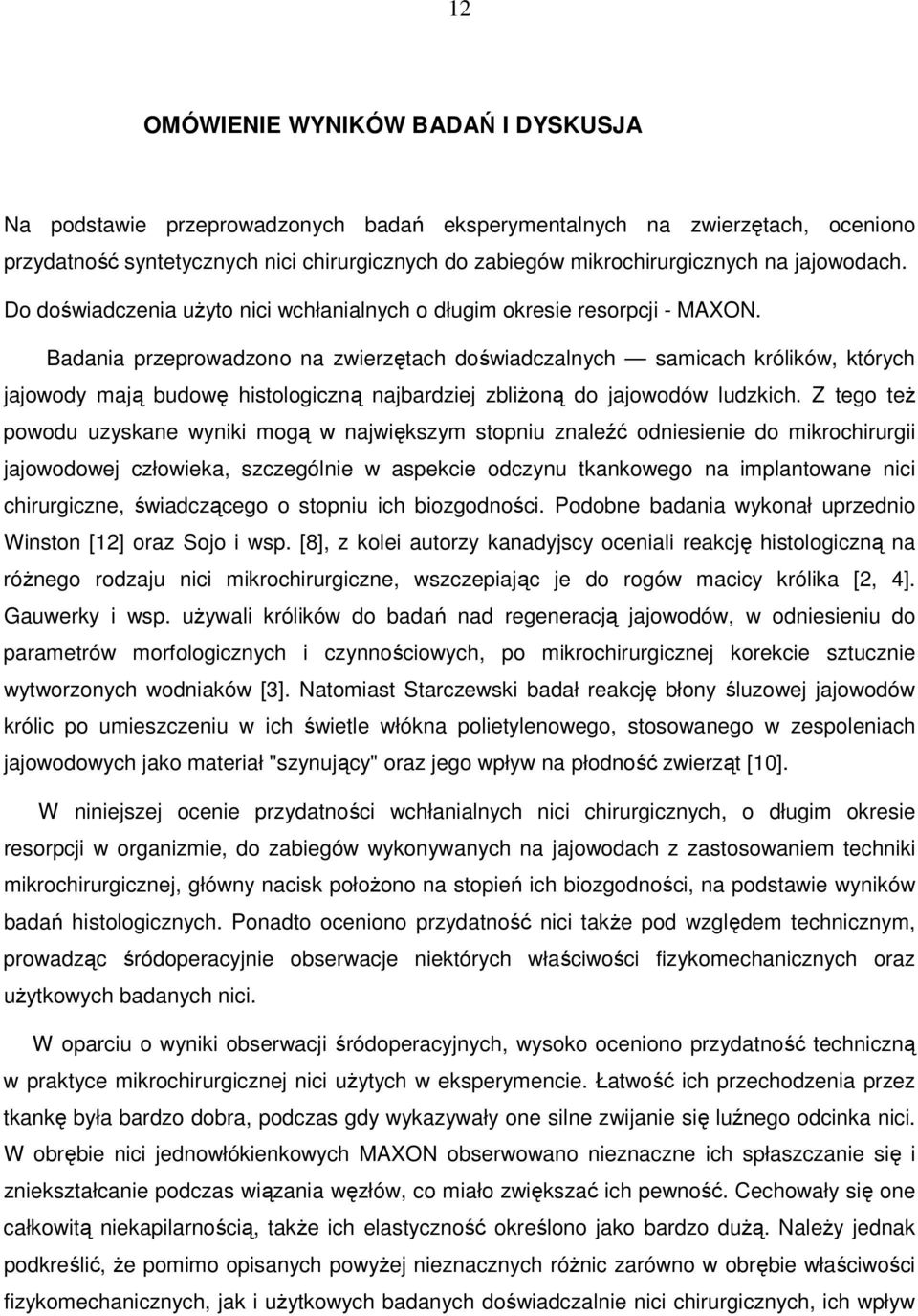 Badania przeprowadzono na zwierzętach doświadczalnych samicach królików, których jajowody mają budowę histologiczną najbardziej zbliŝoną do jajowodów ludzkich.
