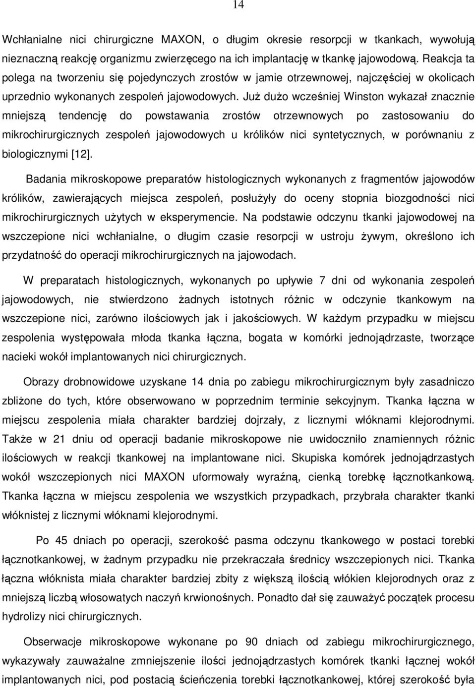 JuŜ duŝo wcześniej Winston wykazał znacznie mniejszą tendencję do powstawania zrostów otrzewnowych po zastosowaniu do mikrochirurgicznych zespoleń jajowodowych u królików nici syntetycznych, w