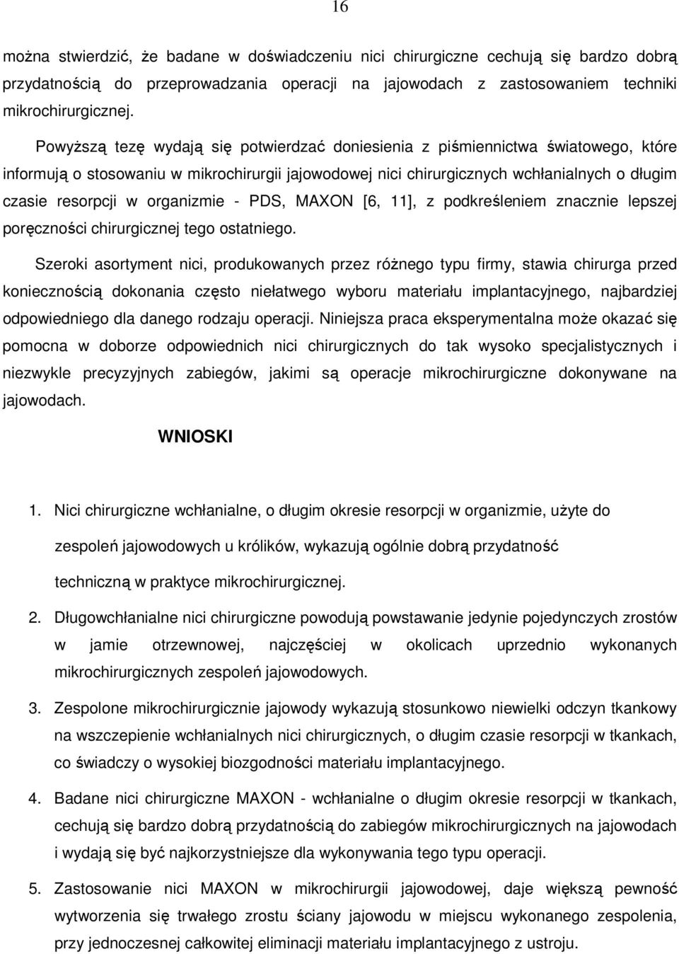 organizmie - PDS, MAXON [6, 11], z podkreśleniem znacznie lepszej poręczności chirurgicznej tego ostatniego.