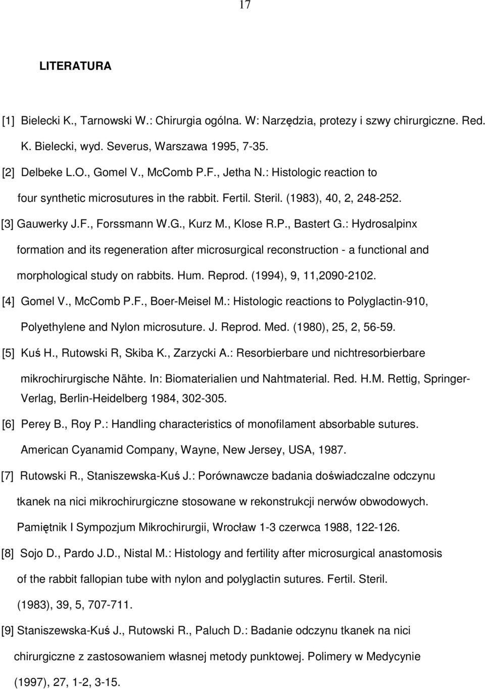 : Hydrosalpinx formation and its regeneration after microsurgical reconstruction - a functional and morphological study on rabbits. Hum. Reprod. (1994), 9, 11,2090-2102. [4] Gomel V., McComb P.F.