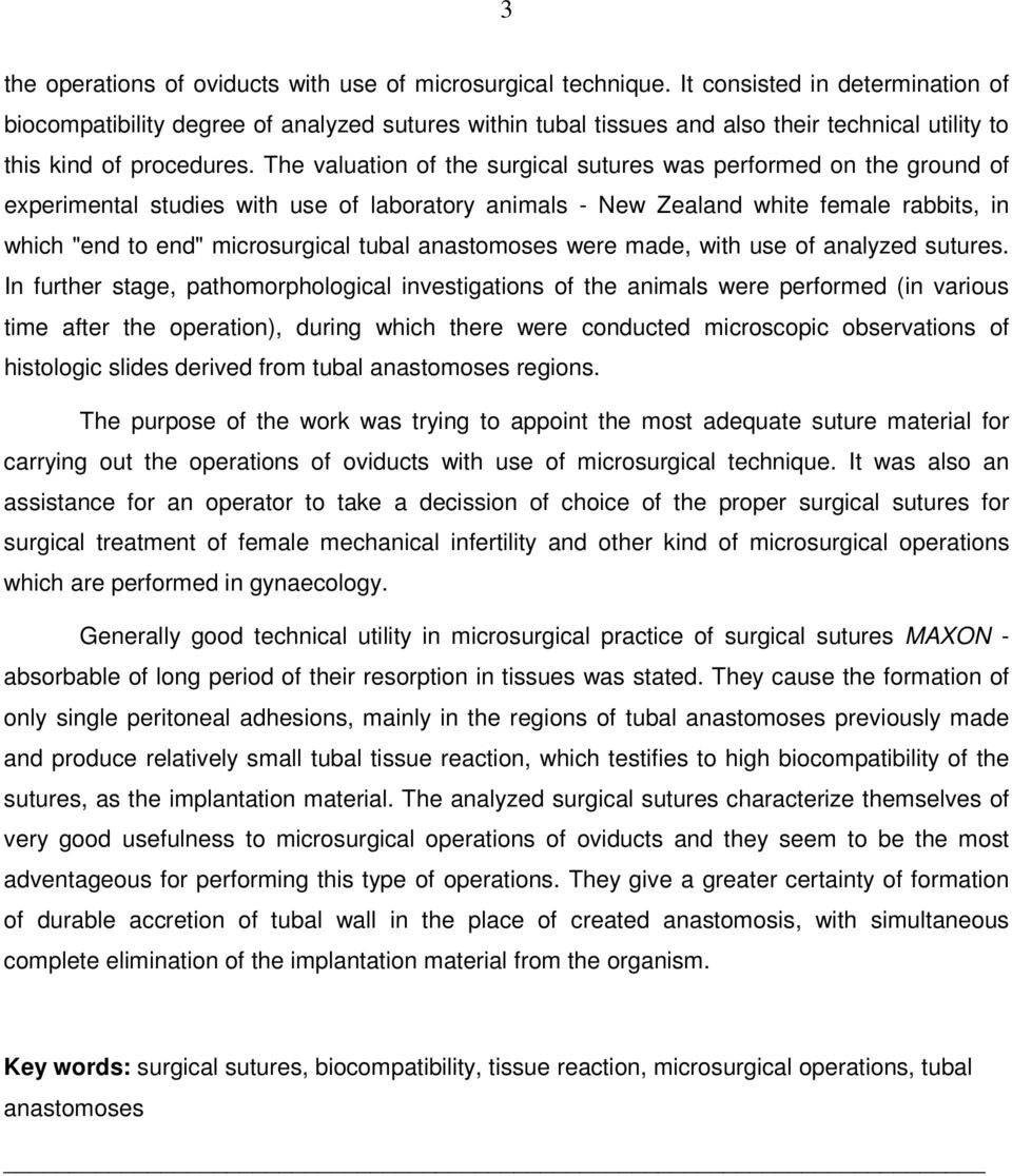 The valuation of the surgical sutures was performed on the ground of experimental studies with use of laboratory animals - New Zealand white female rabbits, in which "end to end" microsurgical tubal