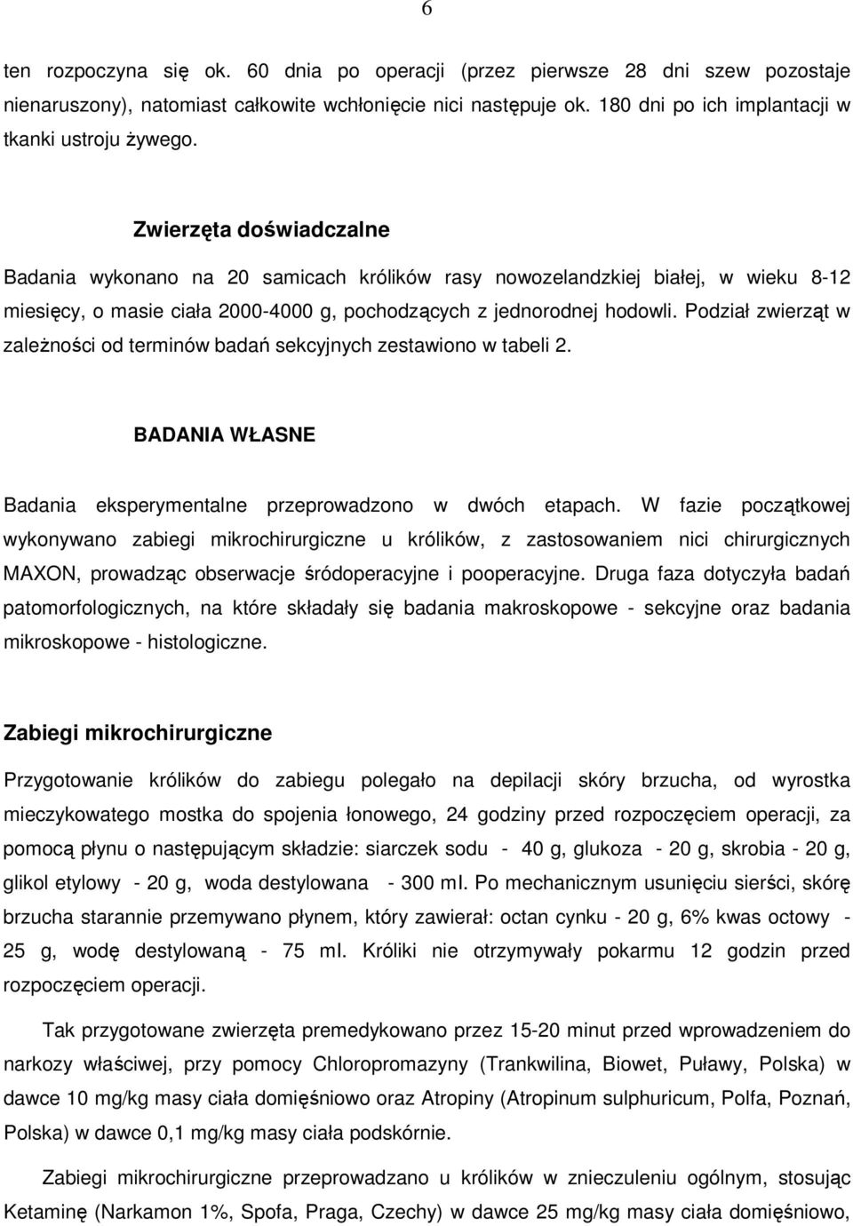 Podział zwierząt w zaleŝności od terminów badań sekcyjnych zestawiono w tabeli 2. BADANIA WŁASNE Badania eksperymentalne przeprowadzono w dwóch etapach.