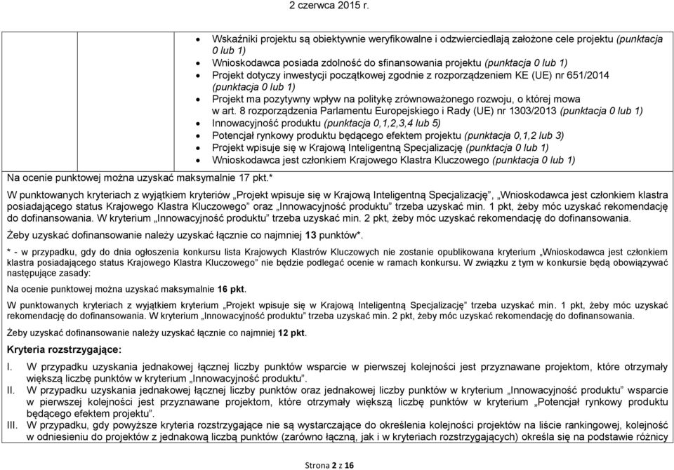 dotyczy inwestycji początkowej zgodnie z rozporządzeniem KE (UE) nr 651/2014 (punktacja 0 lub 1) Projekt ma pozytywny wpływ na politykę zrównoważonego rozwoju, o której mowa w art.