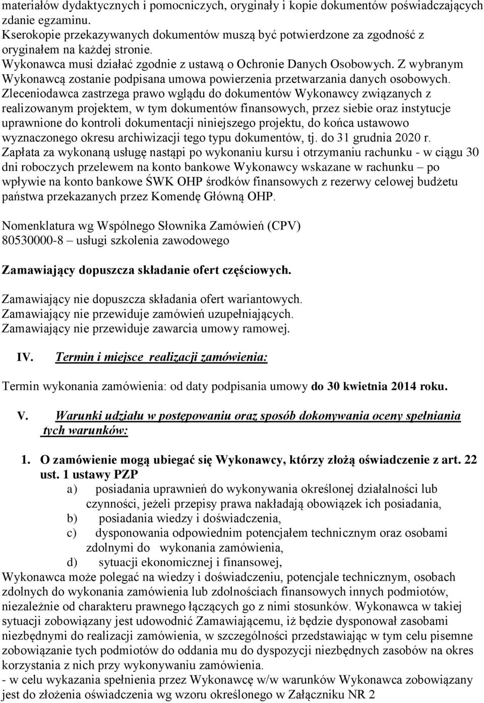 Z wybranym Wykonawcą zostanie podpisana umowa powierzenia przetwarzania danych osobowych.