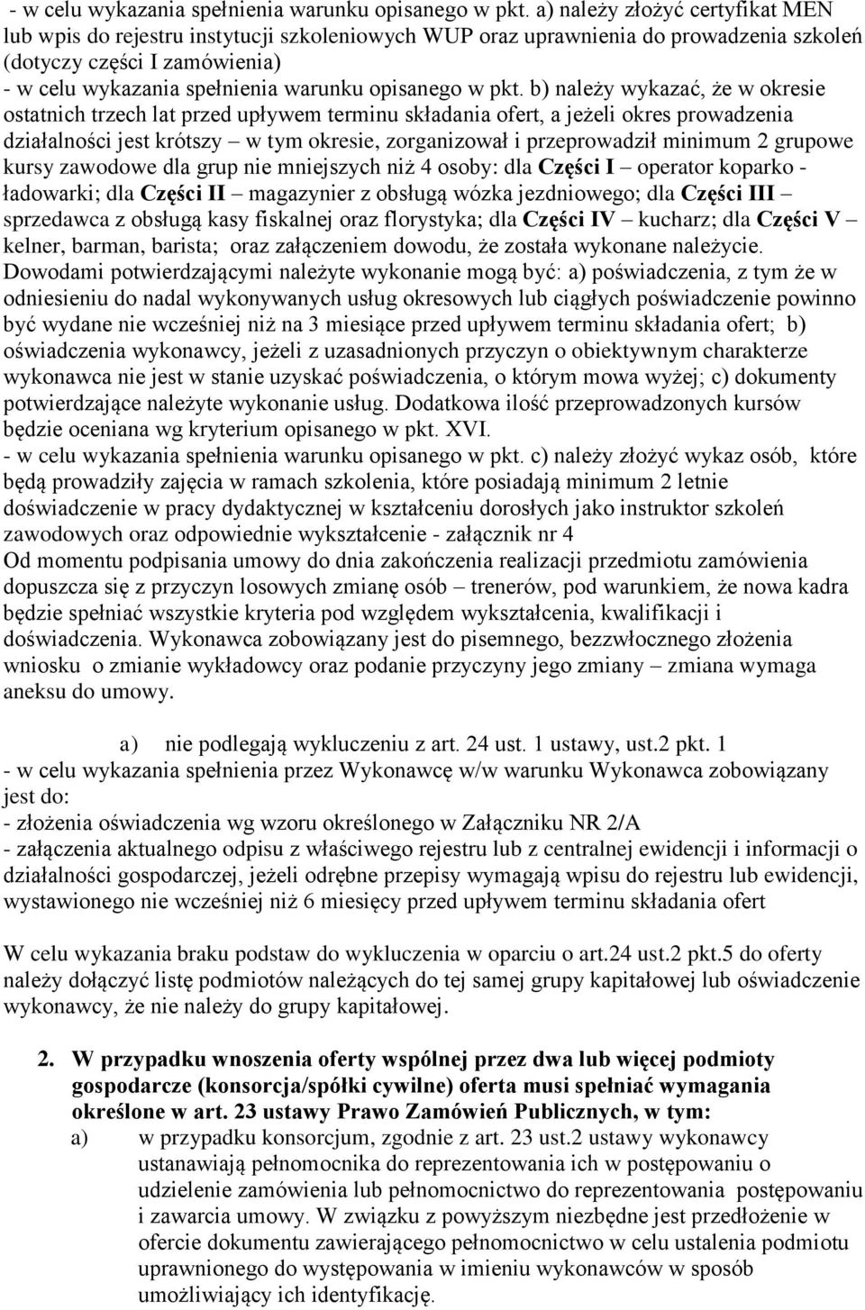 trzech lat przed upływem terminu składania ofert, a jeżeli okres prowadzenia działalności jest krótszy w tym okresie, zorganizował i przeprowadził minimum 2 grupowe kursy zawodowe dla grup nie