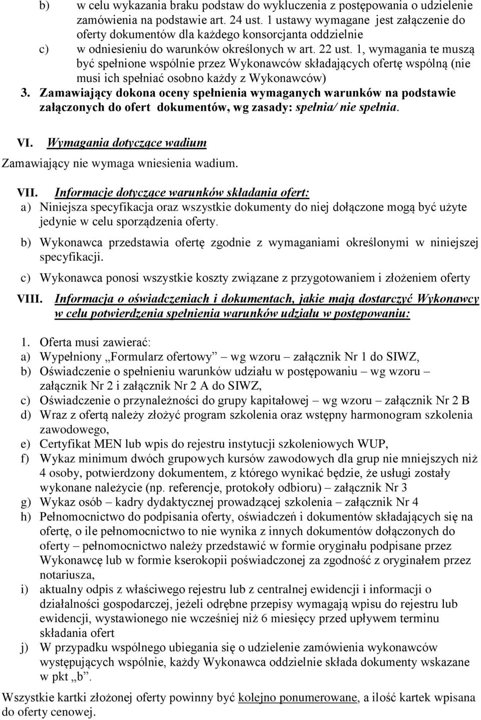 1, wymagania te muszą być spełnione wspólnie przez Wykonawców składających ofertę wspólną (nie musi ich spełniać osobno każdy z Wykonawców) 3.