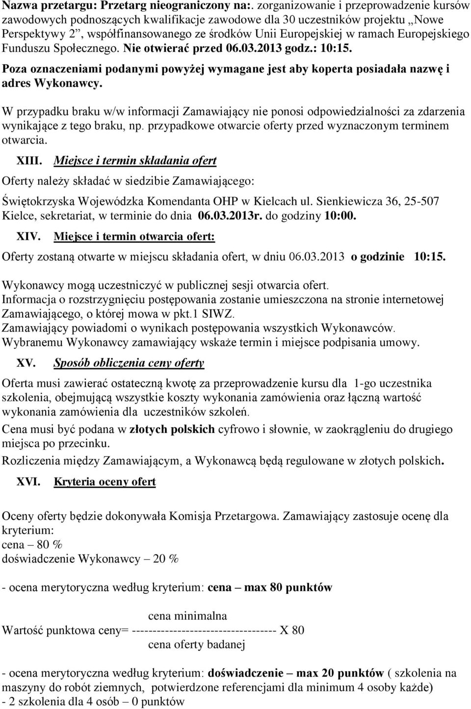 Europejskiego Funduszu Społecznego. Nie otwierać przed 06.03.2013 godz.: 10:15. Poza oznaczeniami podanymi powyżej wymagane jest aby koperta posiadała nazwę i adres Wykonawcy.