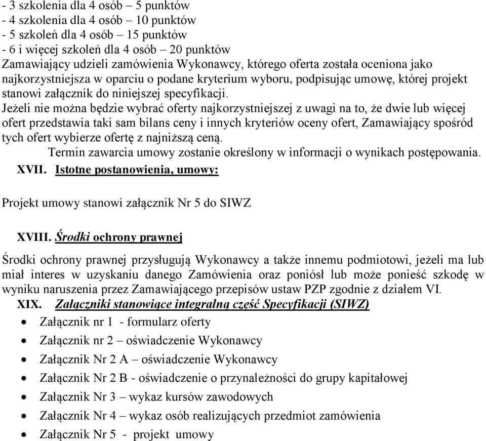 Jeżeli nie można będzie wybrać oferty najkorzystniejszej z uwagi na to, że dwie lub więcej ofert przedstawia taki sam bilans ceny i innych kryteriów oceny ofert, Zamawiający spośród tych ofert