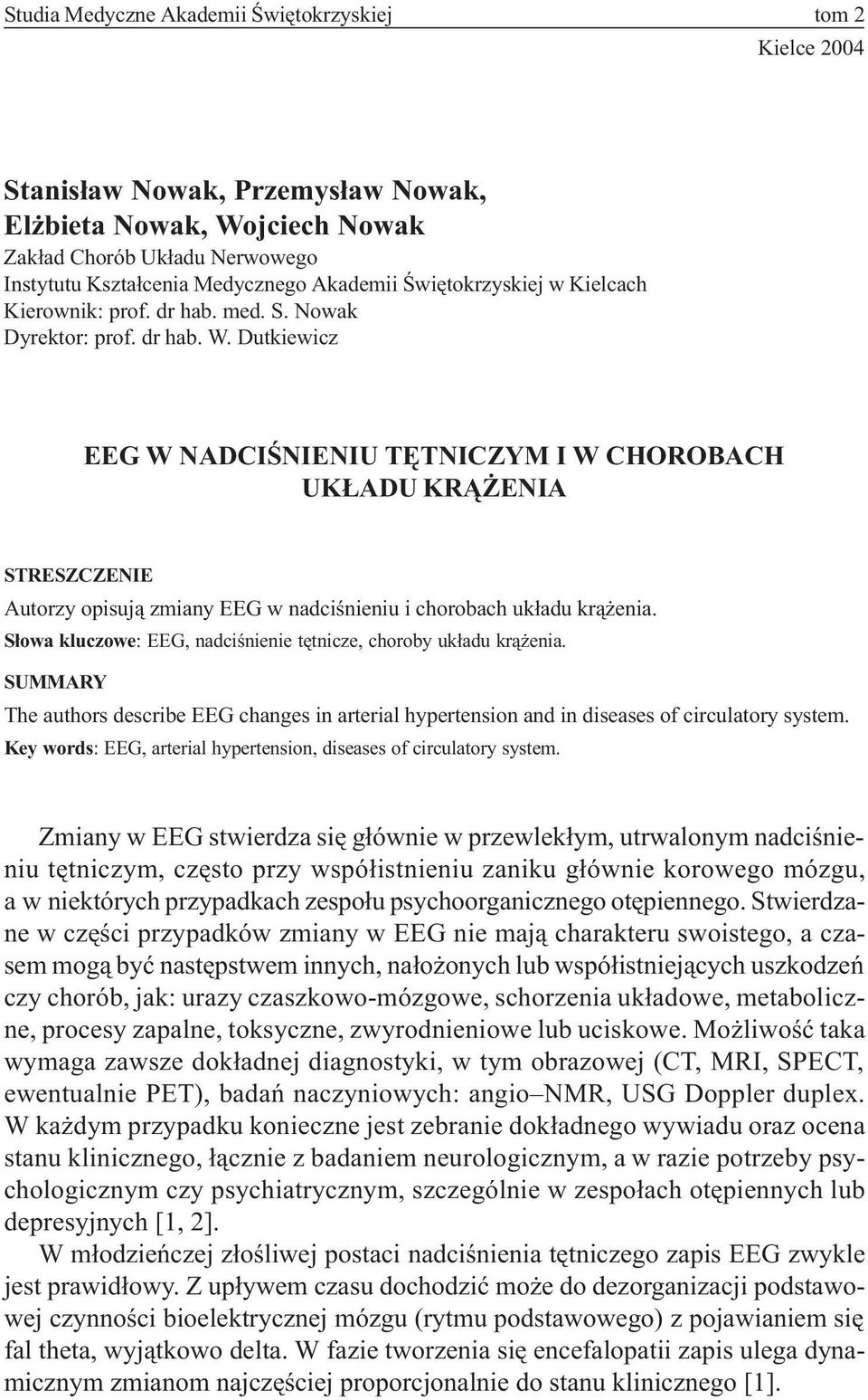 Dutkiewicz EEG W NADCIŒNIENIU TÊTNICZYM I W CHOROBACH UK ADU KR ENIA STRESZCZENIE Autorzy opisuj¹ zmiany EEG w nadciœnieniu i chorobach uk³adu kr¹ enia.