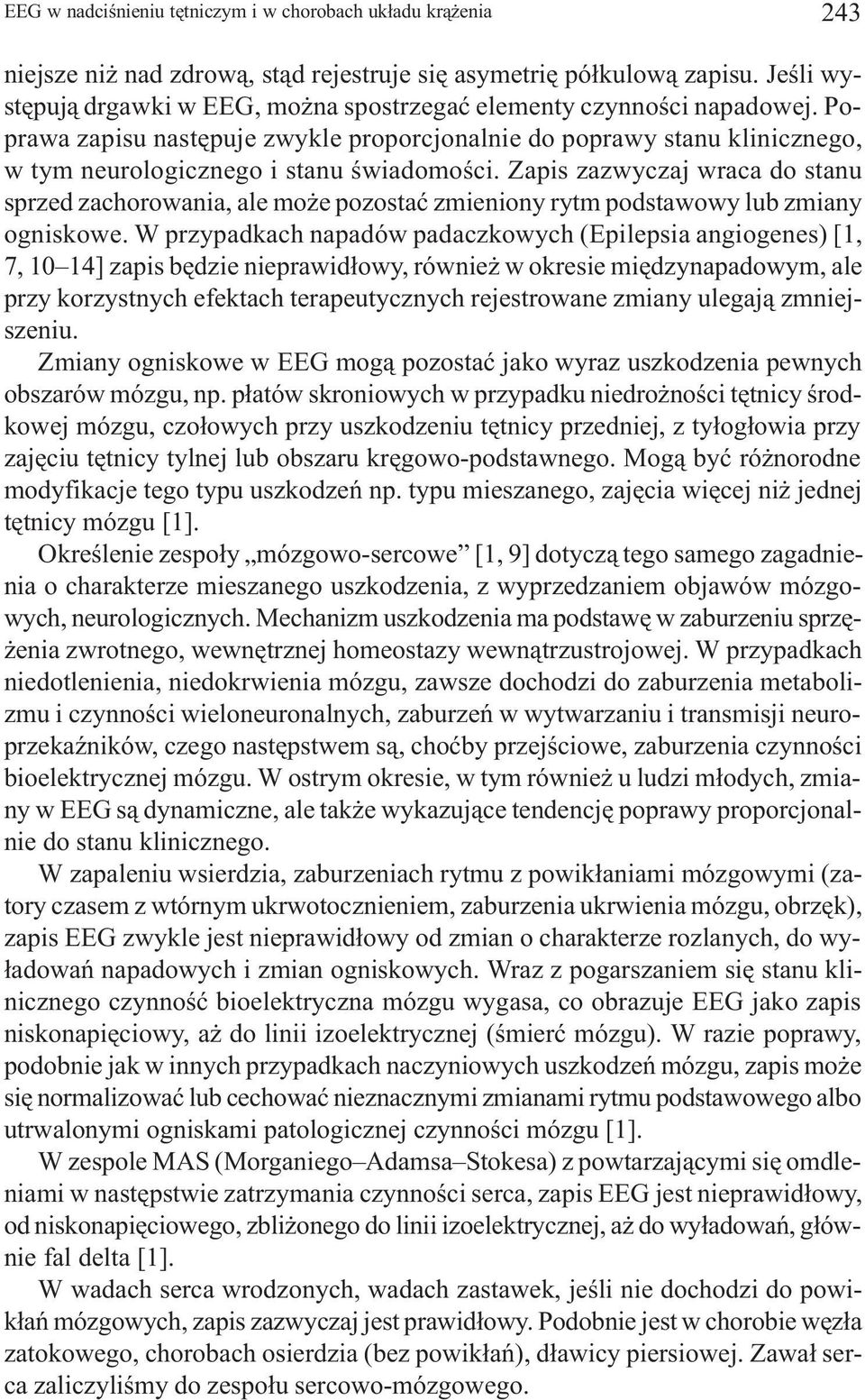 Zapis zazwyczaj wraca do stanu sprzed zachorowania, ale mo e pozostaæ zmieniony rytm podstawowy lub zmiany ogniskowe.