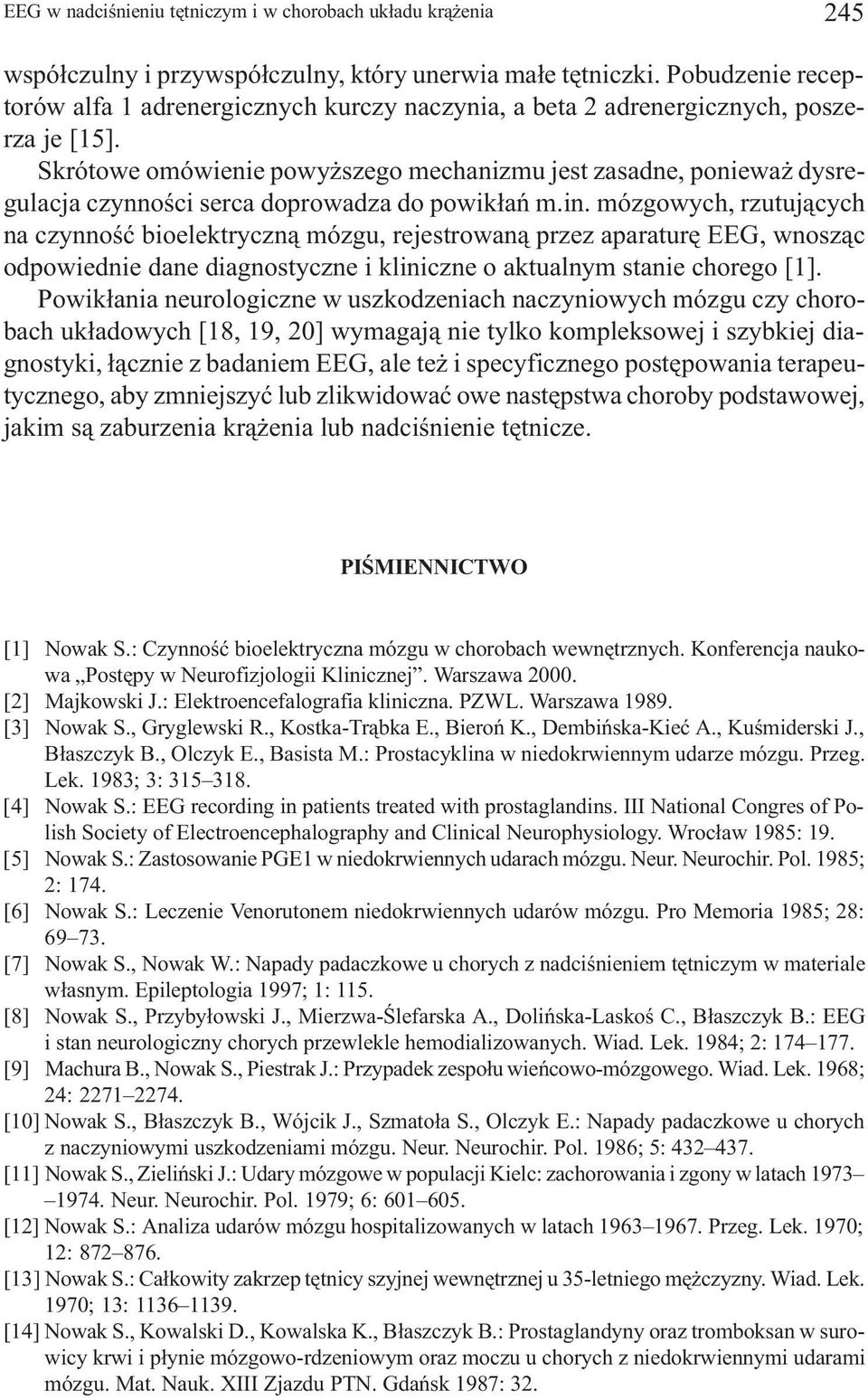 Skrótowe omówienie powy szego mechanizmu jest zasadne, poniewa dysregulacja czynnoœci serca doprowadza do powik³añ m.in.