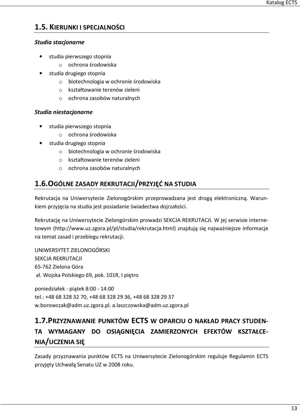 zasobów naturalnych Studia niestacjonarne studia pierwszego stopnia o ochrona środowiska studia drugiego stopnia o biotechnologia w ochronie środowiska o kształtowanie terenów zieleni o ochrona