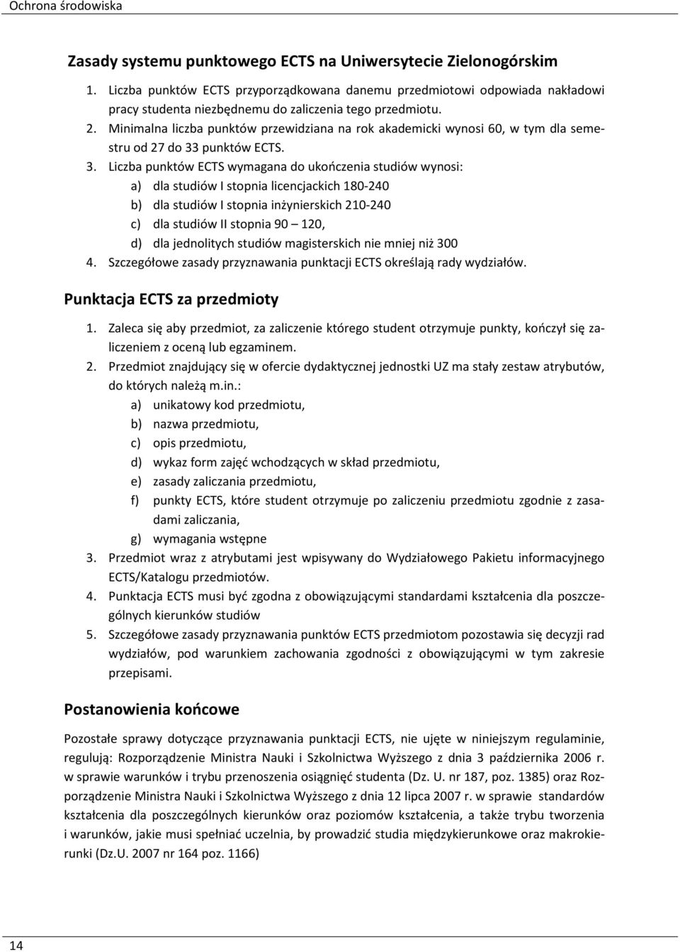 Minimalna liczba punktów przewidziana na rok akademicki wynosi 60, w tym dla semestru od 27 do 33