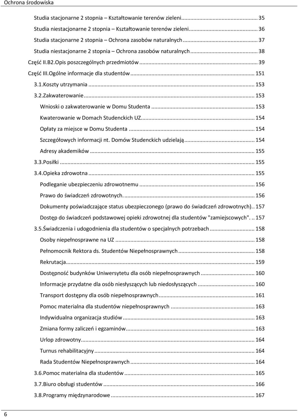 Ogólne informacje dla studentów... 151 3.1.Koszty utrzymania... 153 3.2.Zakwaterowanie... 153 Wnioski o zakwaterowanie w Domu Studenta... 153 Kwaterowanie w Domach Studenckich UZ.