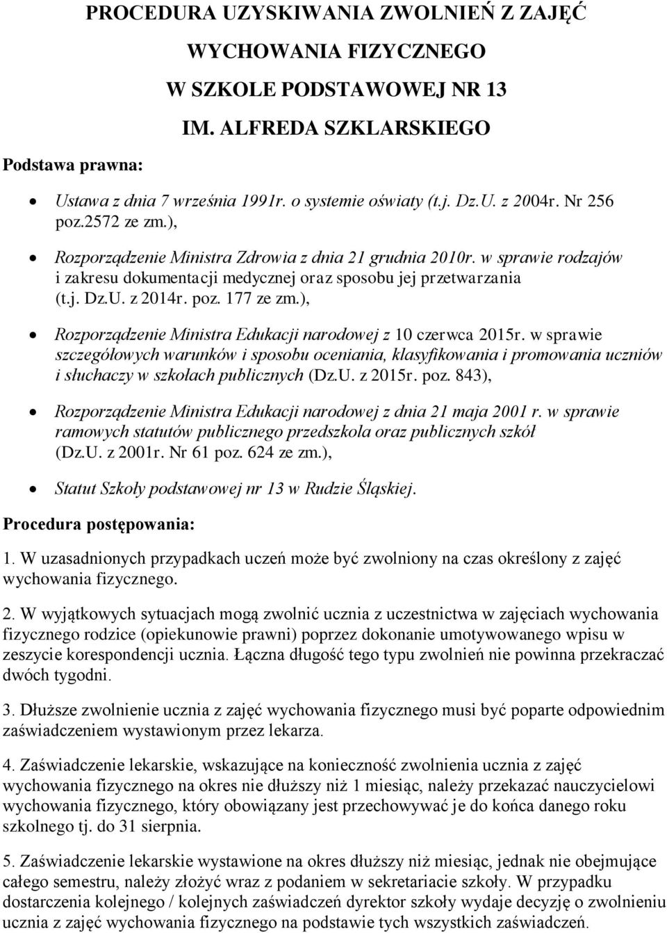 ), Rozporządzenie Ministra Edukacji narodowej z 10 czerwca 2015r. w sprawie szczegółowych warunków i sposobu oceniania, klasyfikowania i promowania uczniów i słuchaczy w szkołach publicznych (Dz.U.