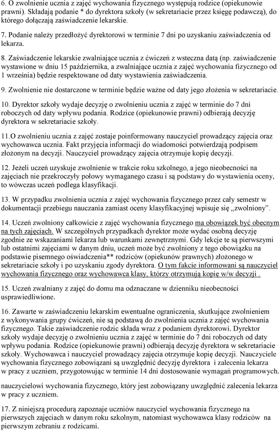 Podanie należy przedłożyć dyrektorowi w terminie 7 dni po uzyskaniu zaświadczenia od lekarza. 8. Zaświadczenie lekarskie zwalniające ucznia z ćwiczeń z wsteczna datą (np.