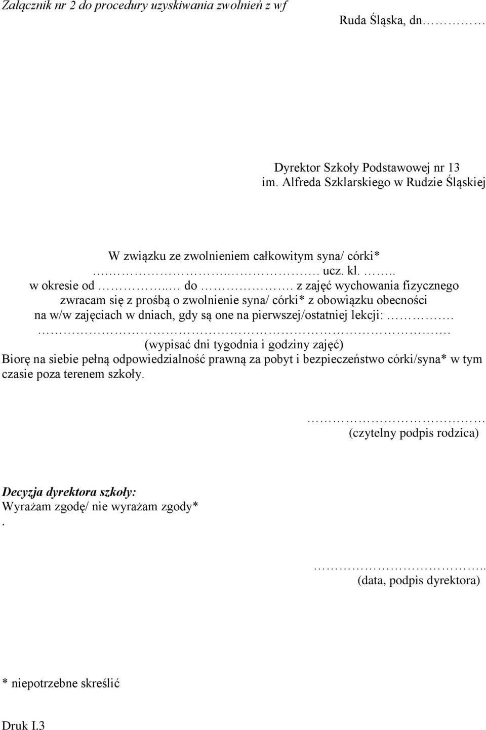 z zajęć wychowania fizycznego zwracam się z prośbą o zwolnienie syna/ córki* z obowiązku obecności na w/w zajęciach w dniach, gdy są one na pierwszej/ostatniej lekcji:.