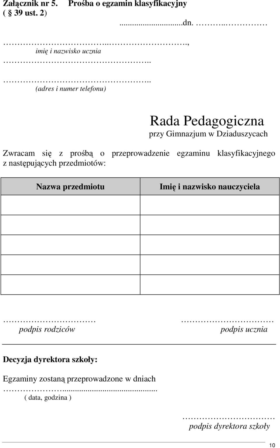 przeprowadzenie egzaminu klasyfikacyjnego z następujących przedmiotów: Nazwa przedmiotu Imię i nazwisko