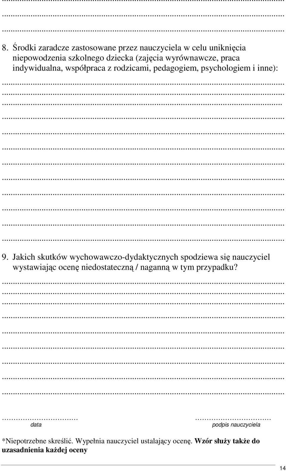 Jakich skutków wychowawczo-dydaktycznych spodziewa się nauczyciel wystawiając ocenę niedostateczną / naganną w tym