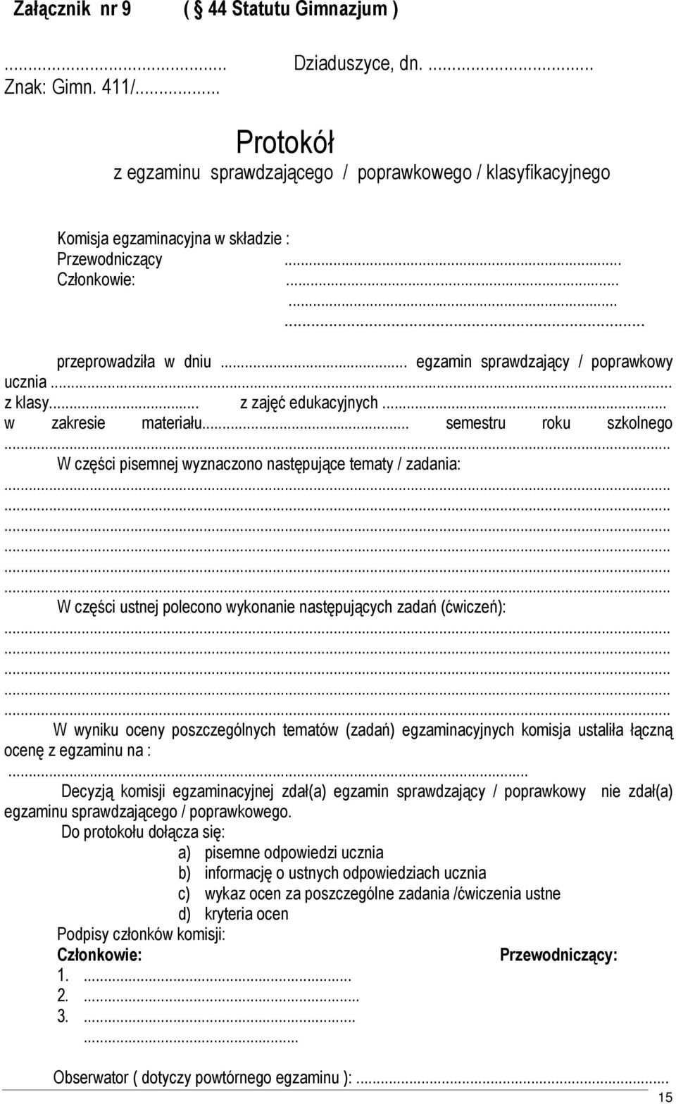 .. W części pisemnej wyznaczono następujące tematy / zadania:.................. W części ustnej polecono wykonanie następujących zadań (ćwiczeń):.