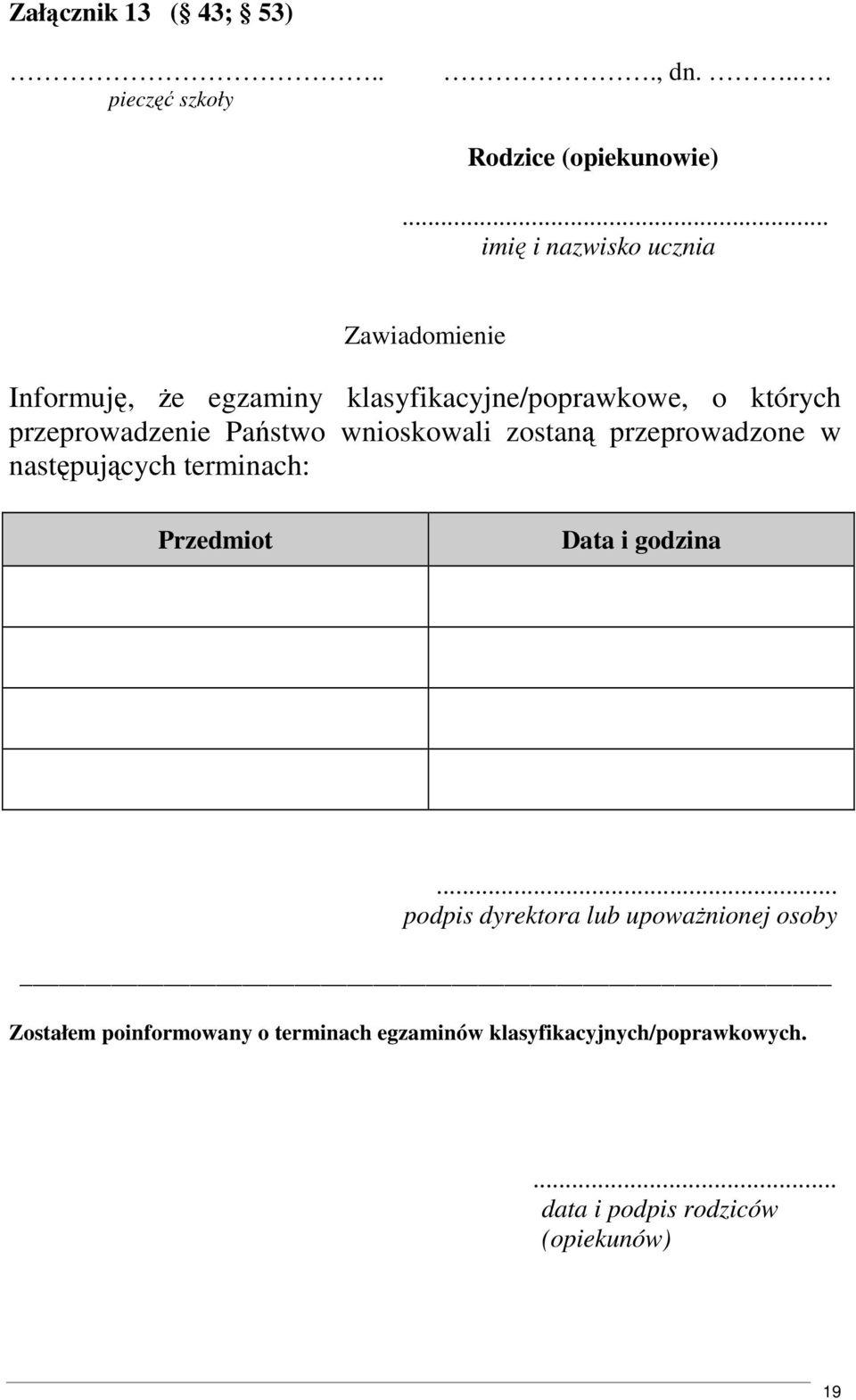 przeprowadzenie Państwo wnioskowali zostaną przeprowadzone w następujących terminach: Przedmiot Data i godzina.